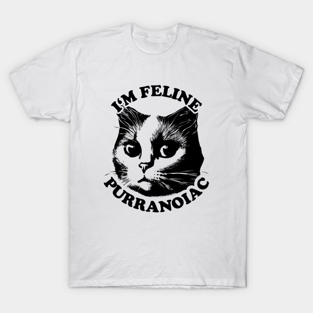 I'm Feline Purranoiac | Cat lovers Pun Quote T-Shirt by TMBTM